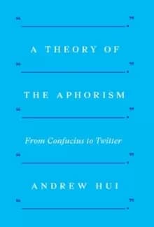 A Theory of the Aphorism : From Confucius to Twitter