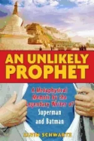unlikely prophet a metaphysical memoir by the legendary writer of superman