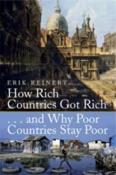 How Rich Countries Got Rich-- and Why Poor Countries Stay Poor by Erik S. Reinert Paperback