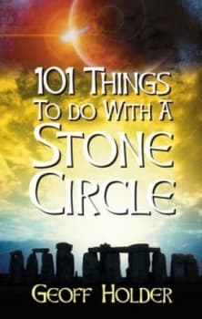 101 Things to Do with a Stone Circle by Geoff Holder Book