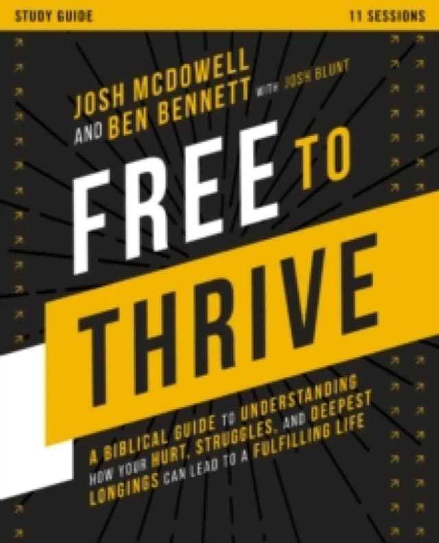 Free to Thrive Study Guide : A Biblical Guide to Understanding How Your Hurt, Struggles, and Deepest Longings Can Lead to a Fulfilling Life Paperback