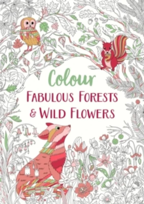 Fabulous Forests and Wild Flowers : An Anti-Stress Colouring Book Paperback / softback