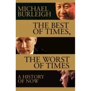 The Best of Times, The Worst of Times : A History of Now Hardback