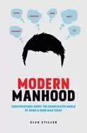 modern manhood conversations about the complicated world of being a good ma