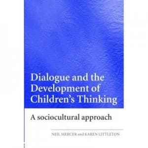 Dialogue and the Development of Childrens Thinking by Neil Mercer Paperback