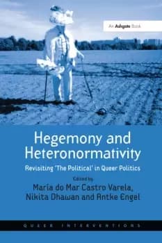 Hegemony and HeteronormativityRevisiting 'The Political' in Queer Politics