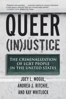 Queer (In)Justice : The Criminalization of LGBT People in the United States