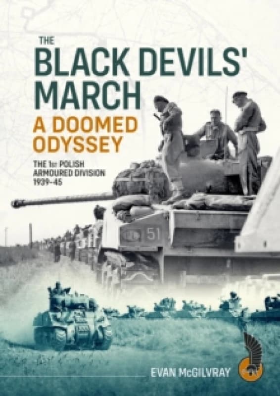 The Black Devils' March - A Doomed Odyssey : The 1st Polish Armoured Division 1939-45 Paperback / softback