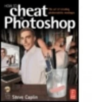How to Cheat in Photoshop by Steve Caplin Book