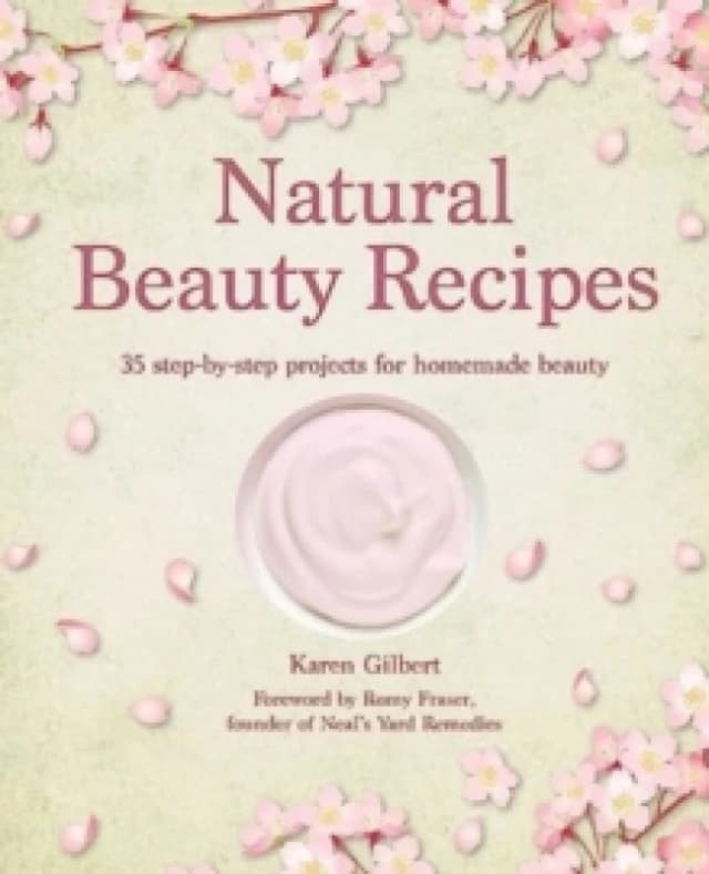 Natural Beauty Recipes : 35 Step-by-Step Projects for Homemade Beauty Hardback
