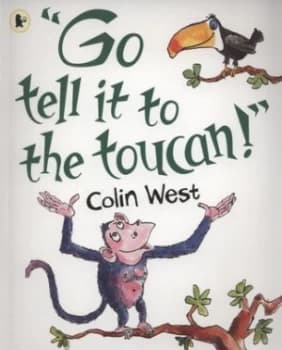 go Tell It to the Toucan by Colin West Paperback