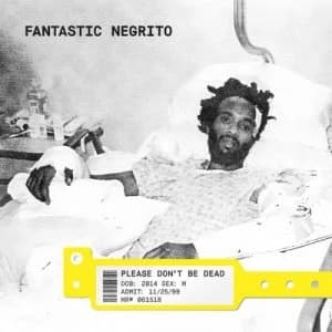 Please Dont Be Dead by Fantastic Negrito CD Album