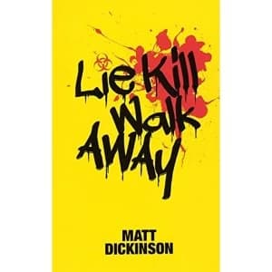 Lie Kill Walk Away: From the Author of the Everest Files and Mortal Chaos by Matt Dickinson (Paperback, 2016)