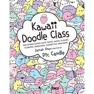 Kawaii Doodle Class: Sketching Super-Cute Tacos, Sushi, Clouds, Flowers, Monsters, Cosmetics, and More by Zainab Khan...