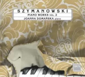 Szymanowski Piano Works - Volume 2 by Karol Szymanowski CD Album