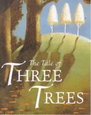The tale of three trees by Angela Elwell Hunt
