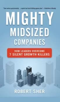 Mighty Midsized Companies How Leaders Overcome 7 Silent Growth Killers