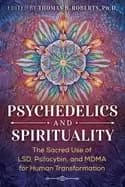 psychedelics and spirituality the sacred use of lsd psilocybin and mdma for
