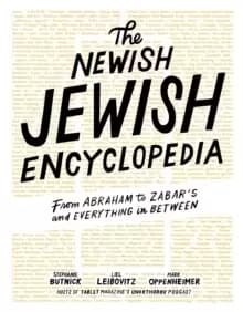 The Newish Jewish Encyclopedia : From Abraham to Zabar's and Everything in Between