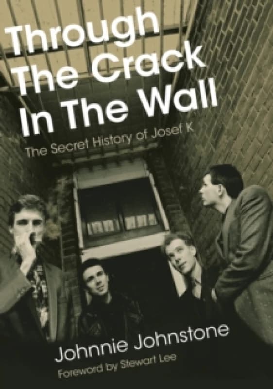 Through The Crack In The Wall : The Secret History Of Josef K Paperback / softback