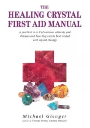 The healing crystal first aid manual by Michael Gienger