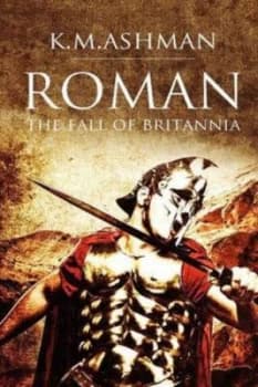Roman - the Fall of Britannia by K M Ashman Paperback
