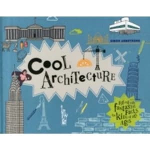 Cool Architecture : 50 fantastic facts for kids of all ages