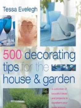 500 Decorating Tips for the House and Garden by Tessa Evelegh Hardback