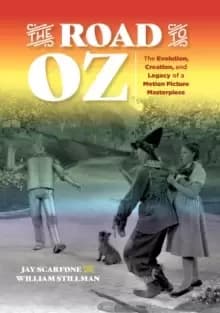 The Road to Oz : The Evolution, Creation, and Legacy of a Motion Picture Masterpiece