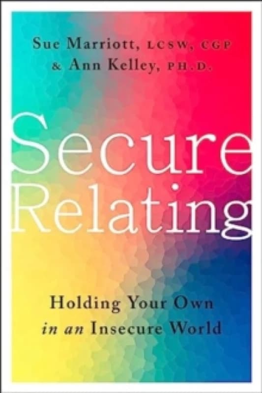Secure Relating. Hardback. By Sue Marriott, Ann Kelley Books