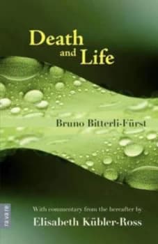Death and Life - with Commentary from the Hereafter by Elisabeth K Bler-Ross by Bruno Bitterli-F Rst Paperback