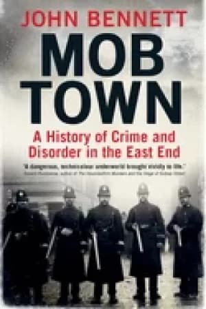 mob town a history of crime and disorder in the east end