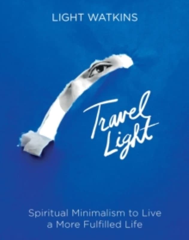 Travel Light : Spiritual Minimalism to Live a More Fulfilled Life Hardback