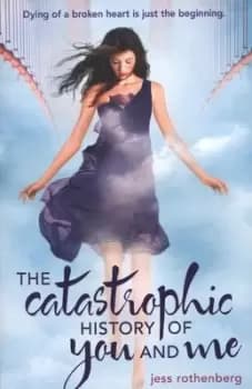 The catastrophic history of you and me by Jess Rothenberg