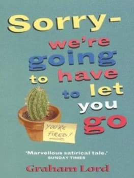 Sorry Were Going to Have to Let You Go by Graham Lord Book