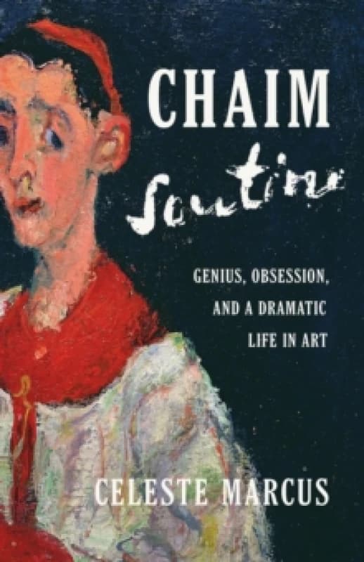 Chaim Soutine : Genius, Obsession, and a Dramatic Life in Art Hardback