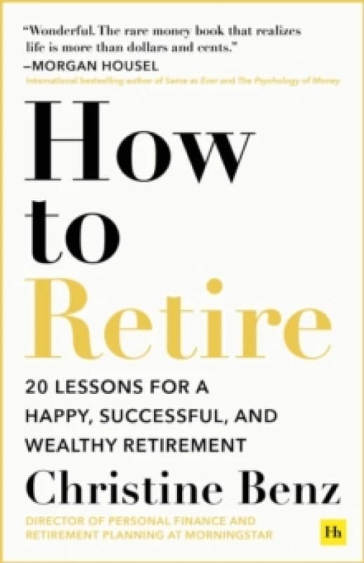 How to Retire : 20 lessons for a happy, successful, and wealthy retirement Paperback / softback