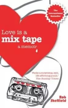 Love is a mix tape by Rob Sheffield