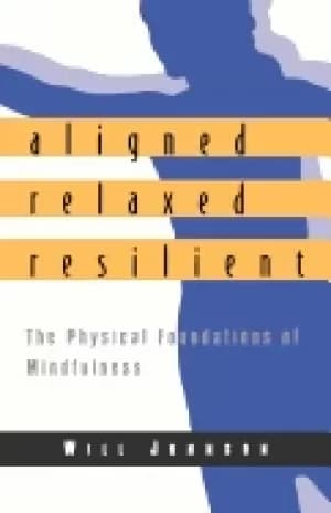 aligned relaxed resilient the physical foundations of mindfulness