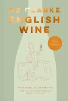 English Wine : From Still to Sparkling: the Newest New World Wine Country