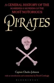 Pirates : A General History of the Robberies and Murders of the Most Notorious Pirates