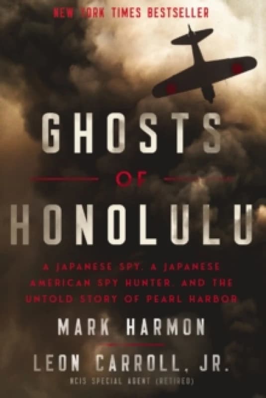 Ghosts of Honolulu : A Japanese Spy, A Japanese American Spy Hunter, and the Untold Story of Pearl Harbor Paperback / softback