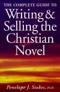 complete guide to writing and selling the christian novel