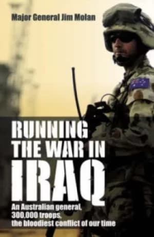 Running the war in Iraq by Jim Molan