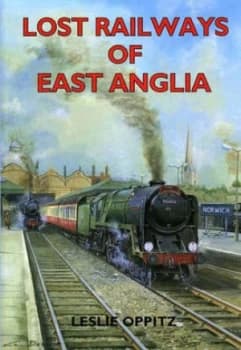 Lost Railways of East Anglia by Leslie Oppitz Paperback