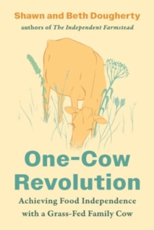 One-Cow Revolution : Achieving Food Independence with a Grass-Fed Family Cow Paperback / softback