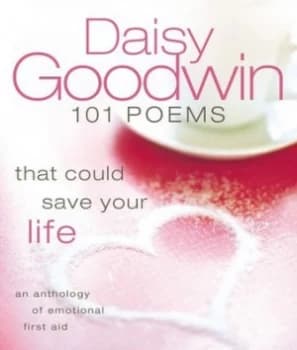 101 Poems That Could Save Your Life by Daisy Goodwin Hardback