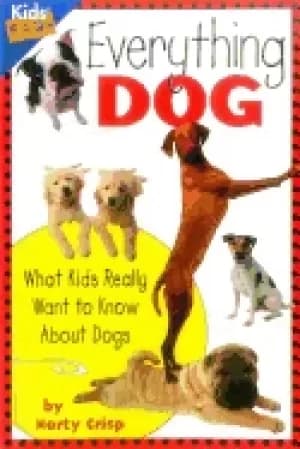 everything dog what kids really want to know about dogs