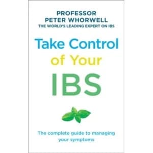 Take Control of your IBS : The Complete Guide to Managing Your Symptoms