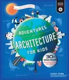 Adventures in Architecture for Kids : 30 Design Projects for STEAM Discovery and Learning Volume 2